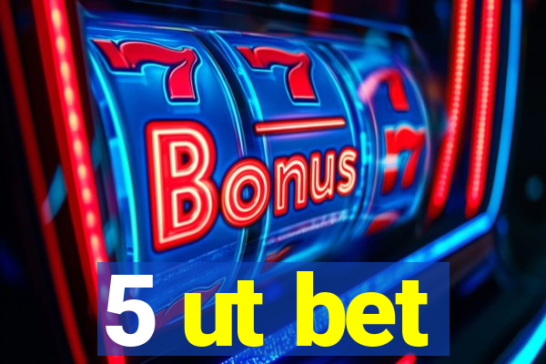 5 ut bet